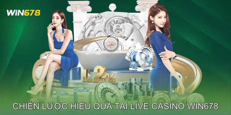 Chiến lược chơi hiệu quả tại Live casino Win678
