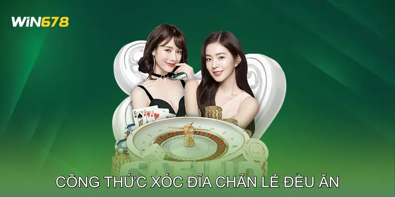 Công Thức Xóc Đĩa Chẵn Lẻ Đều Ăn Cơ Hội Thắng Mỗi Ván