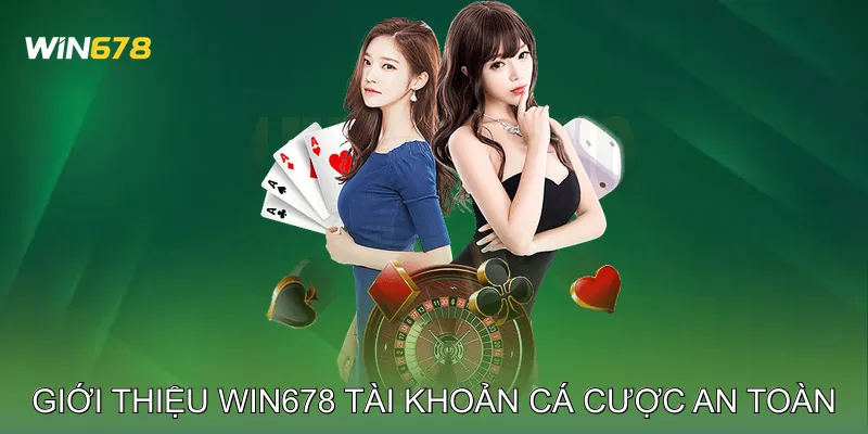Giới thiệu Win678 Tài khoản cá cược an toàn