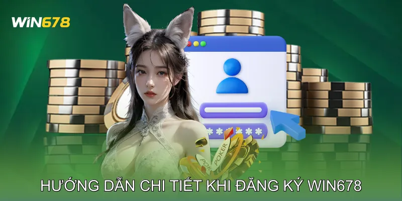 Hướng Dẫn Chi Tiết Khi Đăng Ký Win678