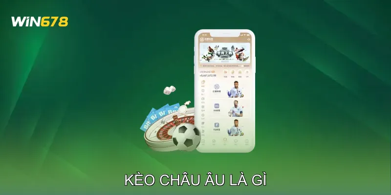 Kèo Châu Âu Là Gì Chiến Lược Cược An Toàn Cho Người Mới