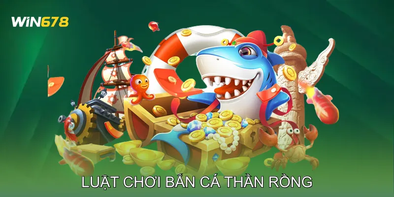 Luật Chơi Bắn Cá Thần Rồng