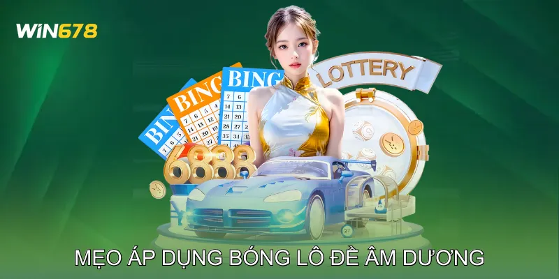 Mẹo Áp Dụng Bóng Lô Đề Âm Dương 