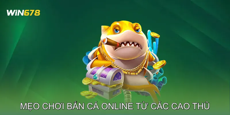 Mẹo chơi bắn cá online từ các cao thủ 