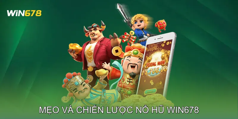 Mẹo Và Chiến Lược Nổ Hũ Win678