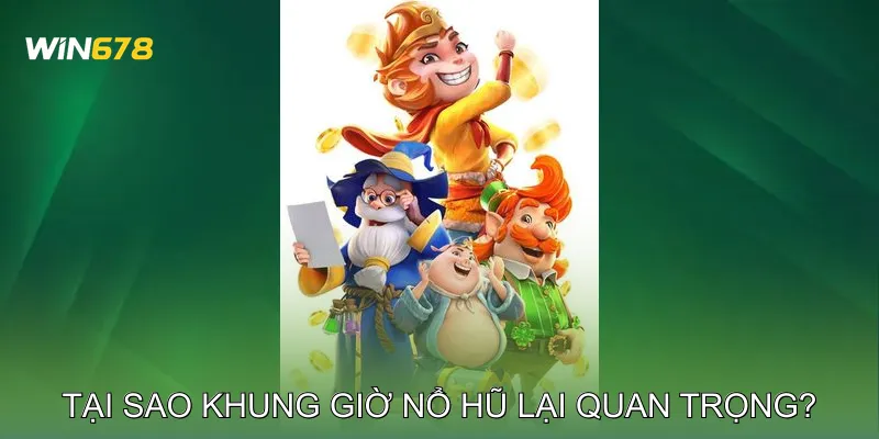 Tại Sao Khung Giờ Nổ Hũ Lại Quan Trọng?