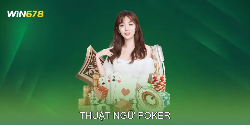 Thuật Ngữ Poker Hướng Dẫn Chi Tiết Cách Sử Dụng Trong Ván