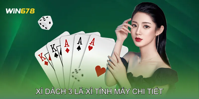 Xì Dách 3 Lá Xì Tính Mấy chi tiết