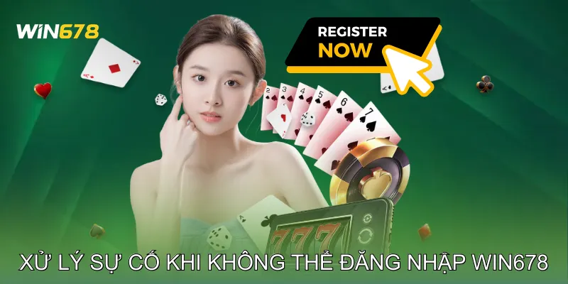 Xử lý sự cố khi không thể đăng nhập Win678